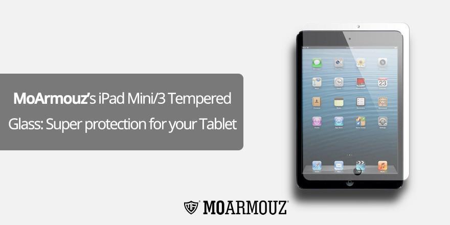 MoArmouz’s iPad Mini/3 Tempered Glass: Super protection for your Tablet - Moarmouz