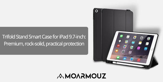 Trifold Stand Smart Case for iPad 9.7-inch: Premium, rock-solid, practical protection - Moarmouz